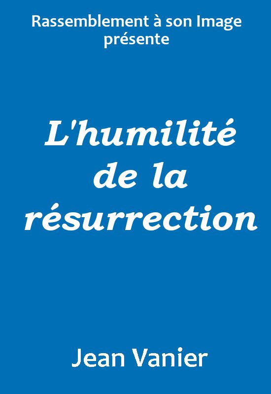 L'humilit de la rsurrection - Cliquez sur l'Image pour la Fermer