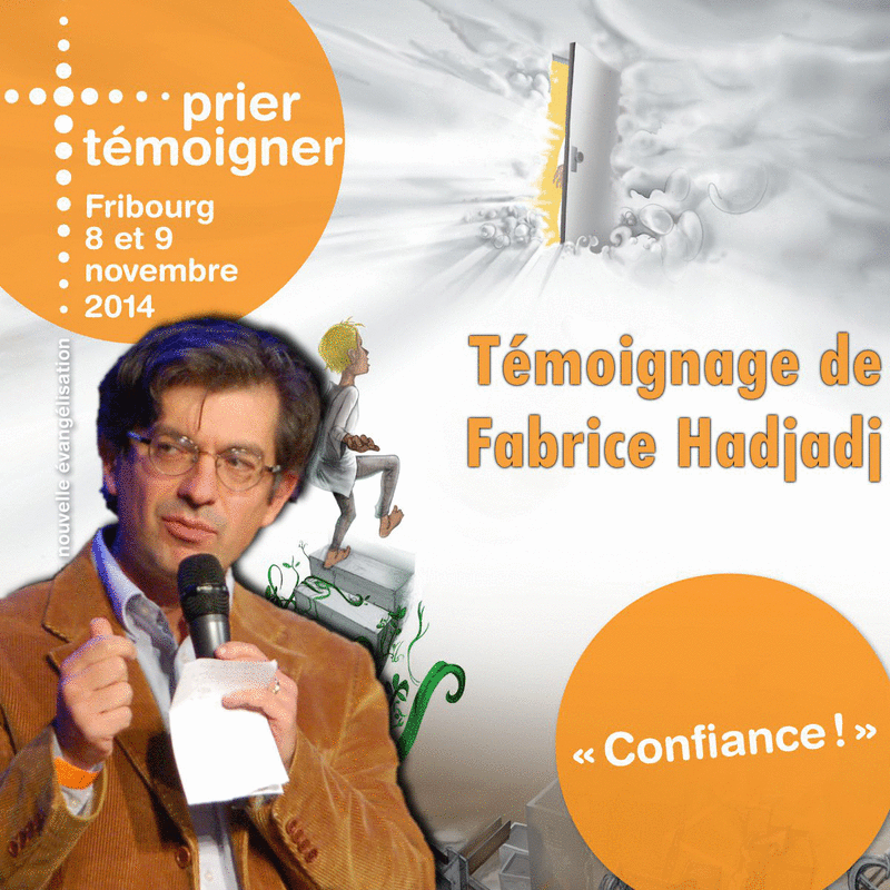 Prier Tmoigner 2014 - Tmoignage de Fabrice Hadjadj - Cliquez sur l'Image pour la Fermer