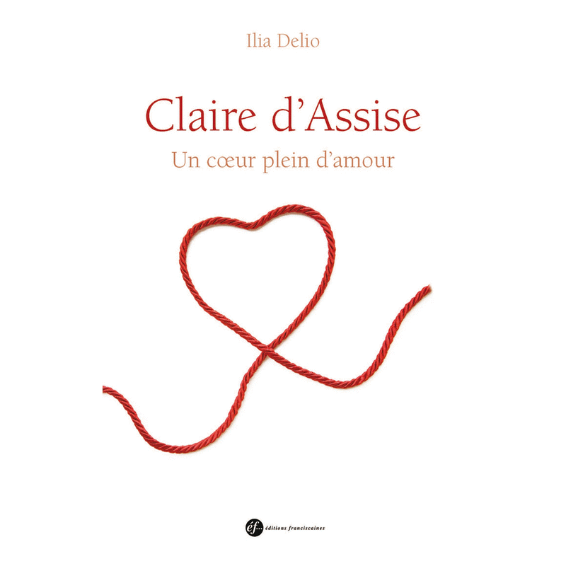 Claire d'Assise, un coeur plein d'amour - Cliquez sur l'Image pour la Fermer
