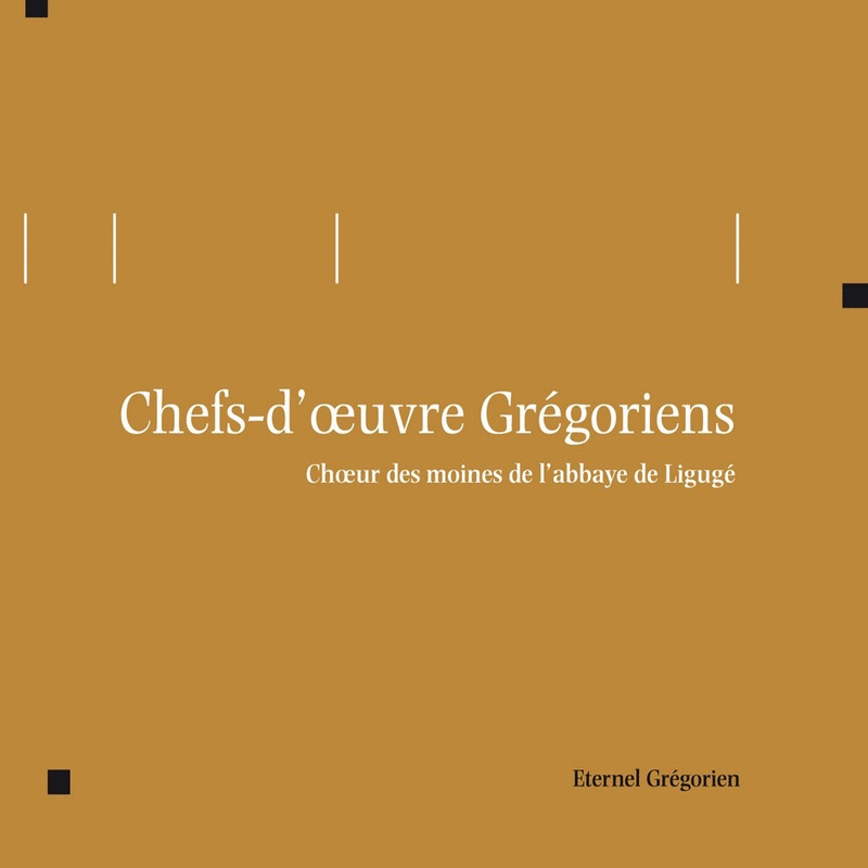 Chefs-d'oeuvre Grgoriens - Eternel grgorien - Cliquez sur l'Image pour la Fermer